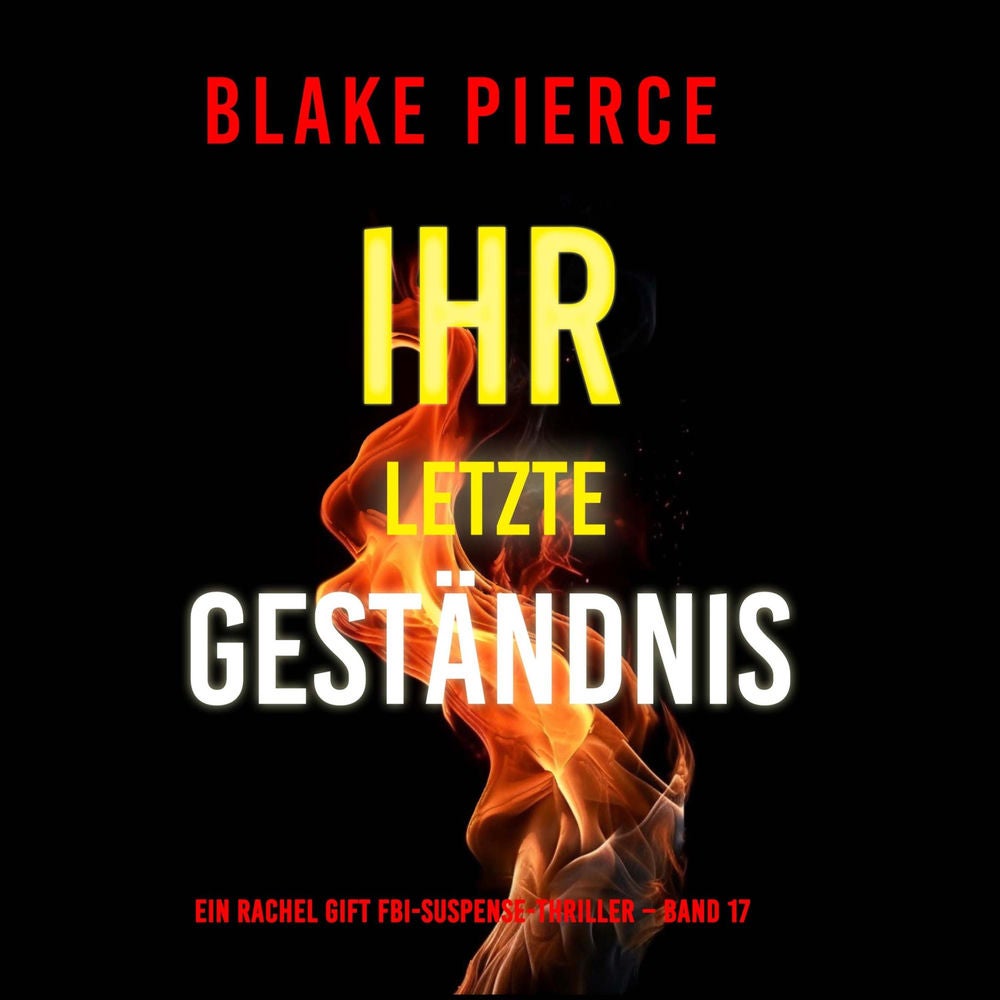 Ihr letztes Geständnis (Ein Rachel Gift FBI-Suspense-Thriller – Band 17)