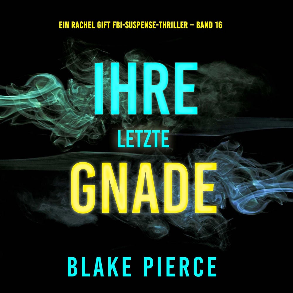Ihre letzte Gnade (Ein Rachel Gift FBI-Suspense-Thriller – Band 16)