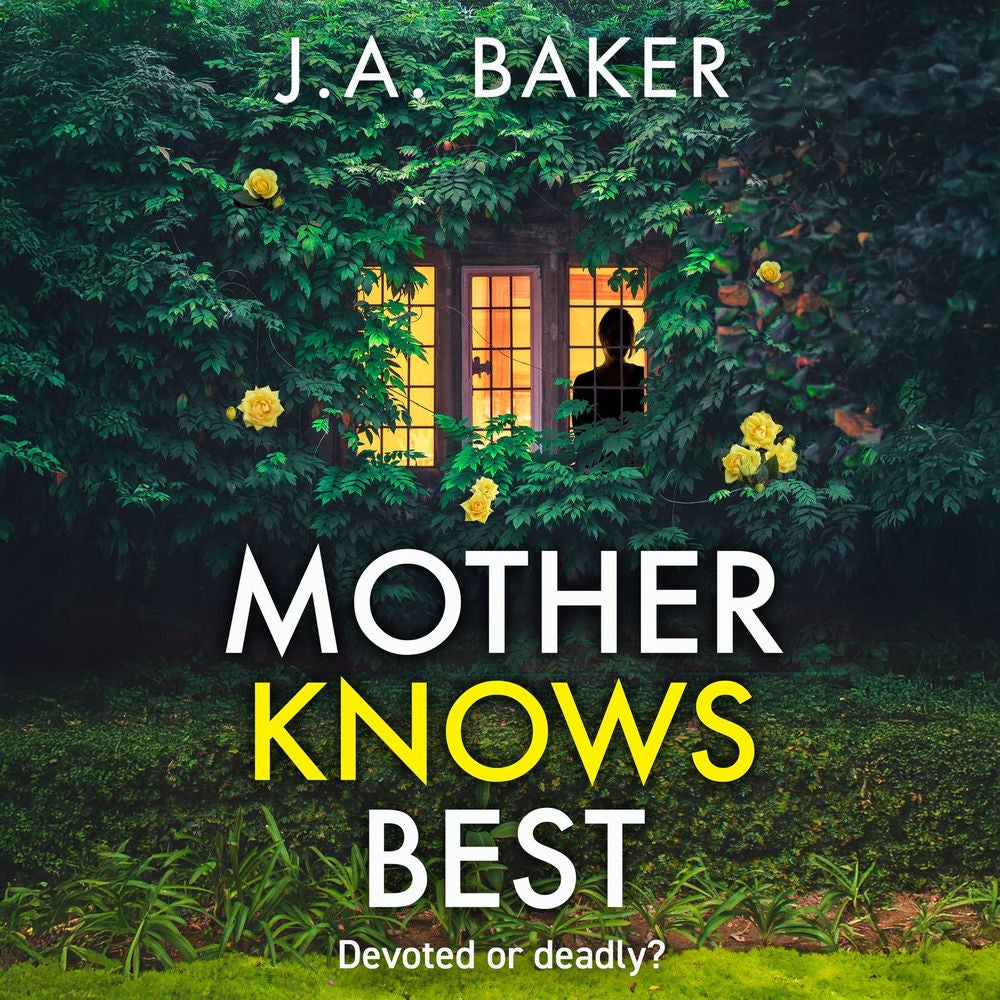Mother Knows Best - A BRAND NEW gripping, addictive, psychological thriller from J A Baker for 2025