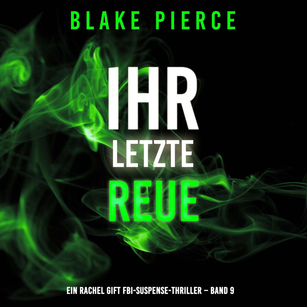 Ihre letzte Reue (Ein Rachel Gift FBI-Suspense-Thriller – Band 9)