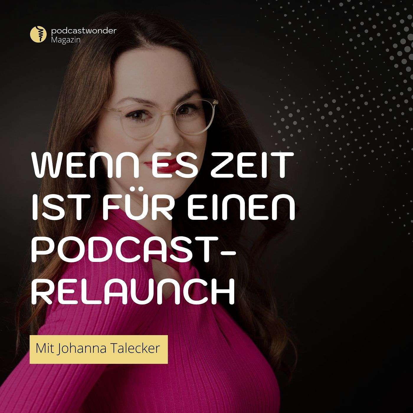 Wenn es Zeit ist für einen Podcast-Relaunch - mit Johanna Talecker