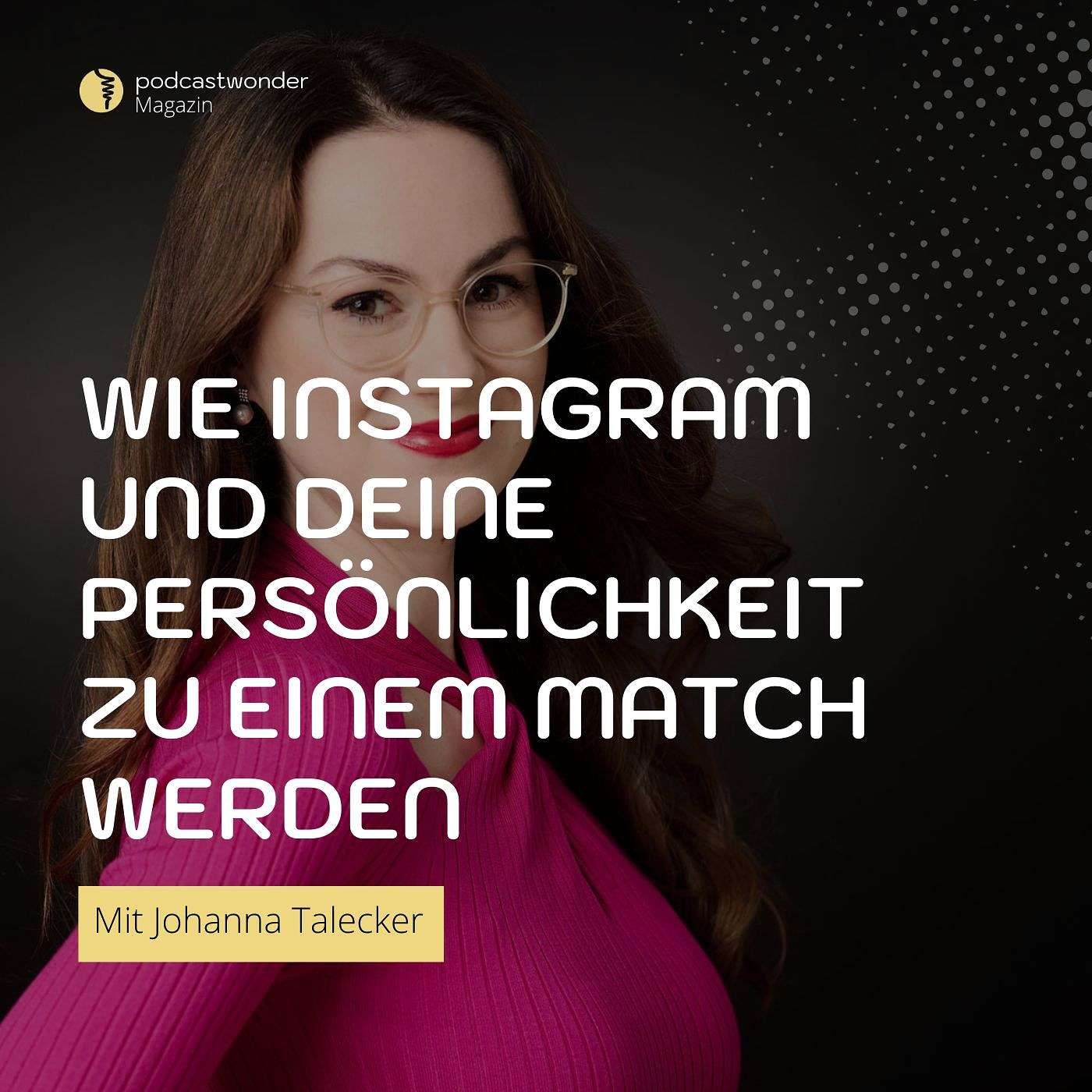 Wie Instagram und deine Persönlichkeit zu einem Match werden – Mit Johanna Talecker