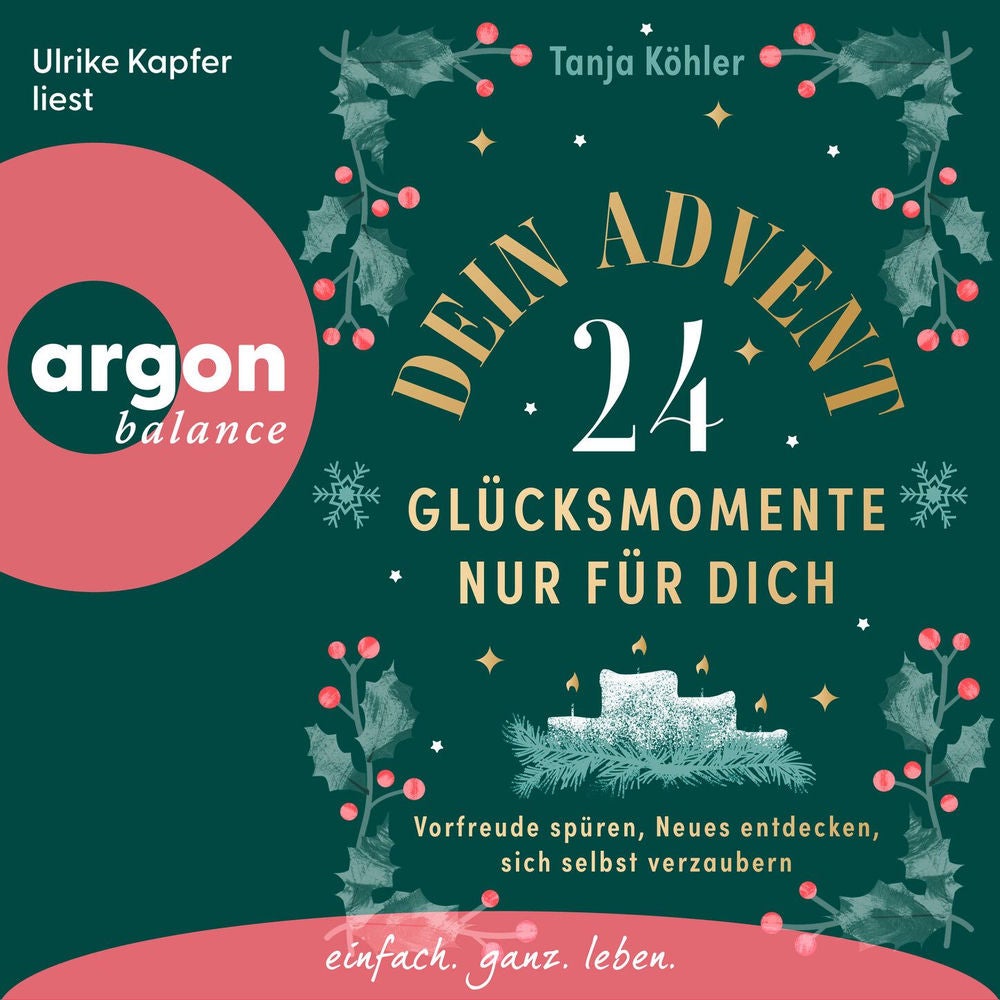 Dein Advent - 24 Glücksmomente nur für dich - Vorfreude spüren, Neues entdecken, sich selbst verzaubern