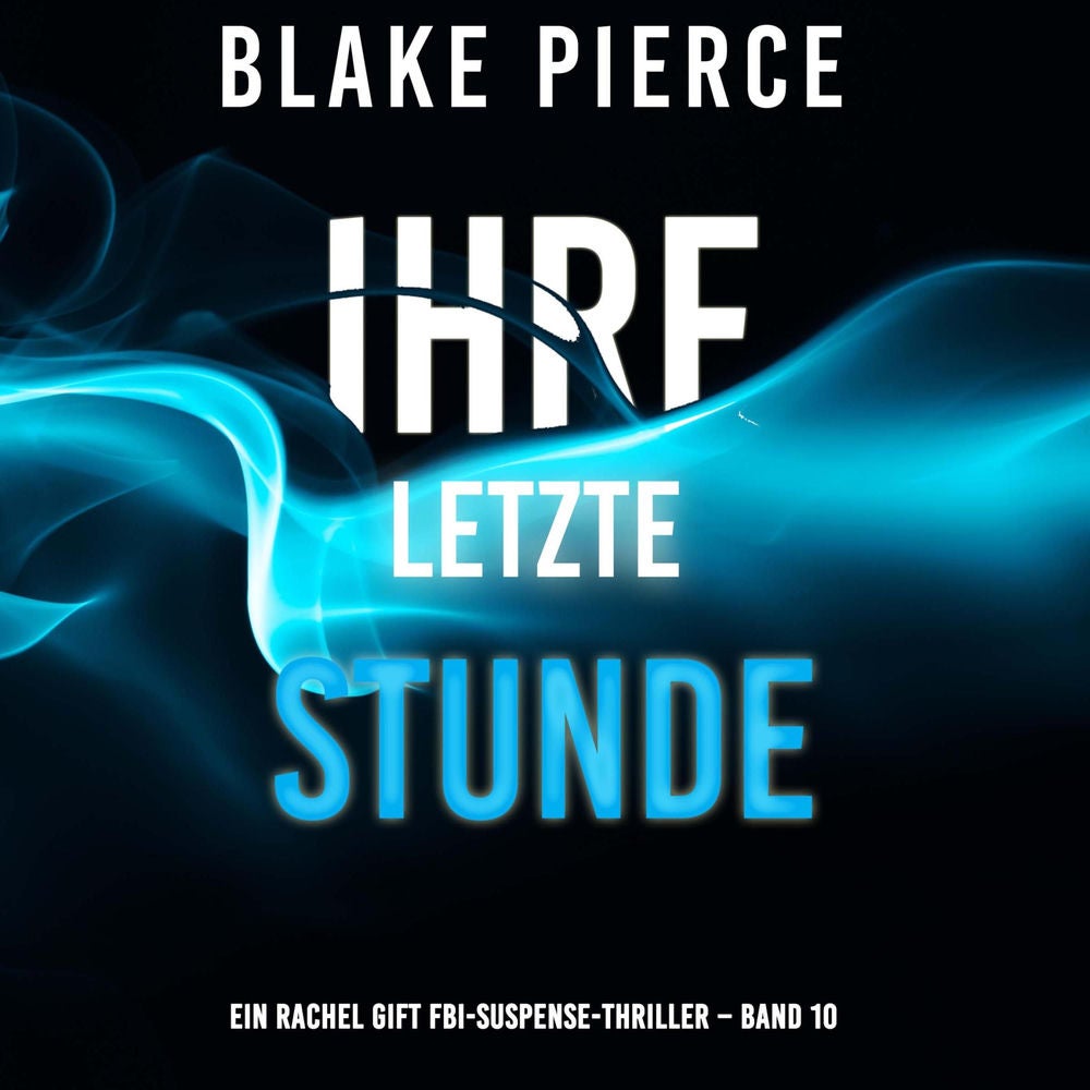 Ihre letzte Stunde (Ein Rachel Gift FBI-Suspense-Thriller – Band 10)