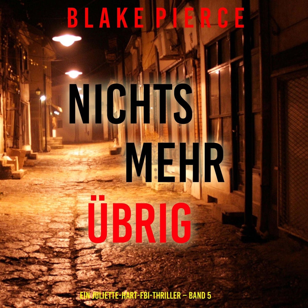 Nichts mehr übrig (Ein Juliette-Hart-FBI-Thriller – Band 5)