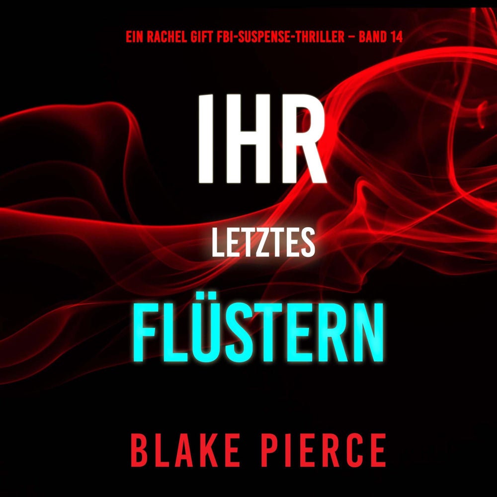Ihr letztes Flüstern (Ein Rachel Gift FBI-Suspense-Thriller – Band 14)