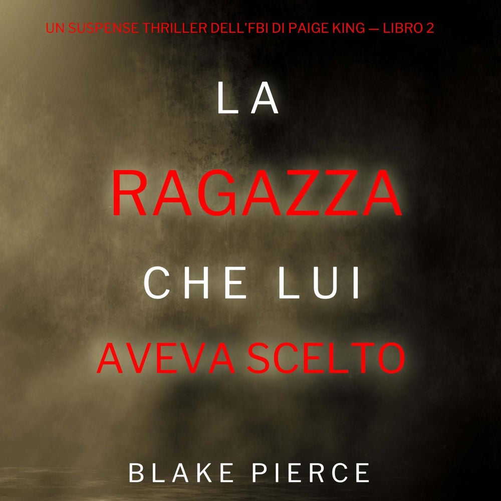La ragazza che lui aveva scelto (Un Suspense Thriller dell'FBI di Paige King — Libro 2)