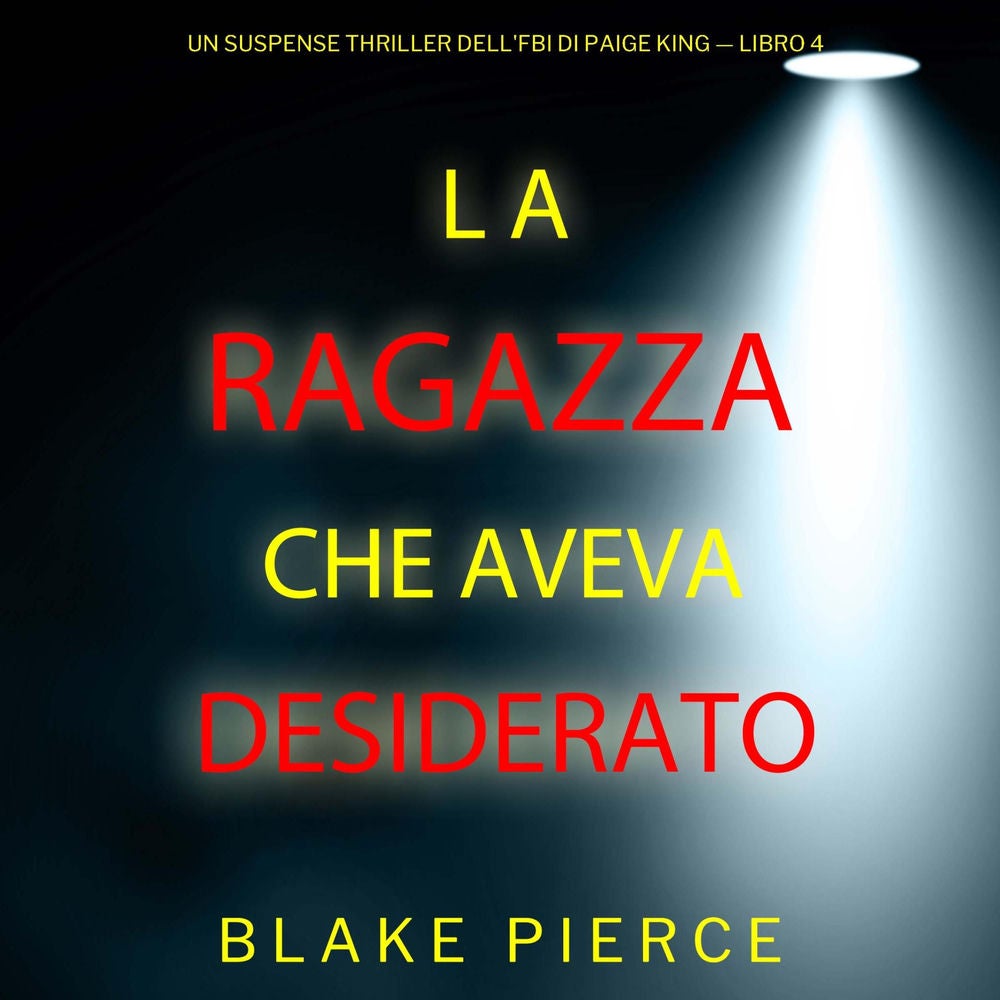 La ragazza che aveva desiderato (Un Suspense Thriller dell'FBI di Paige King — Libro 4)