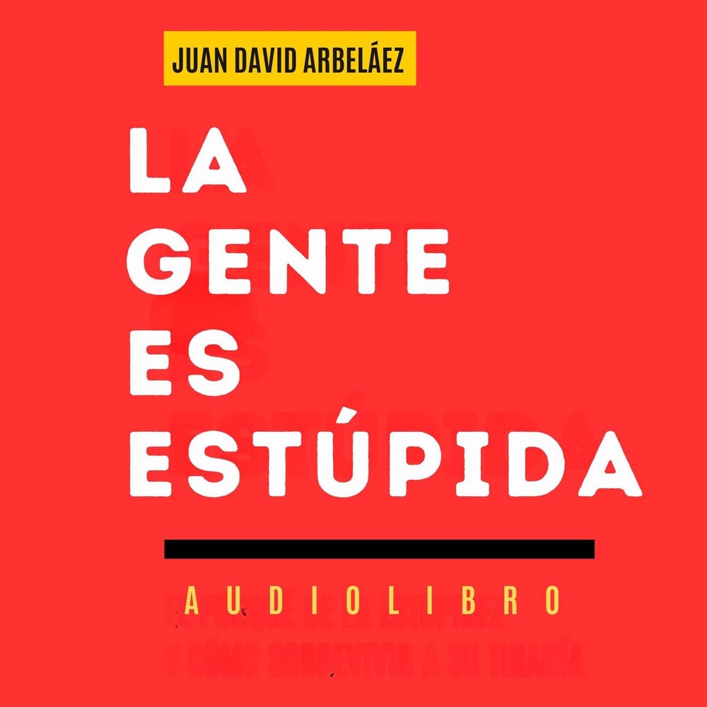 La Gente Es Estúpida (Audiolibro)