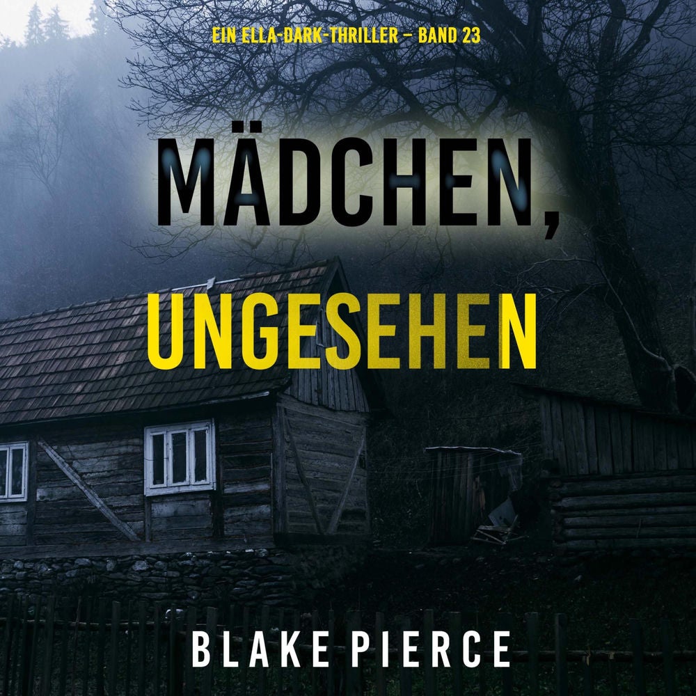 Mädchen, ungesehen (Ein Ella-Dark-Thriller – Band 23)