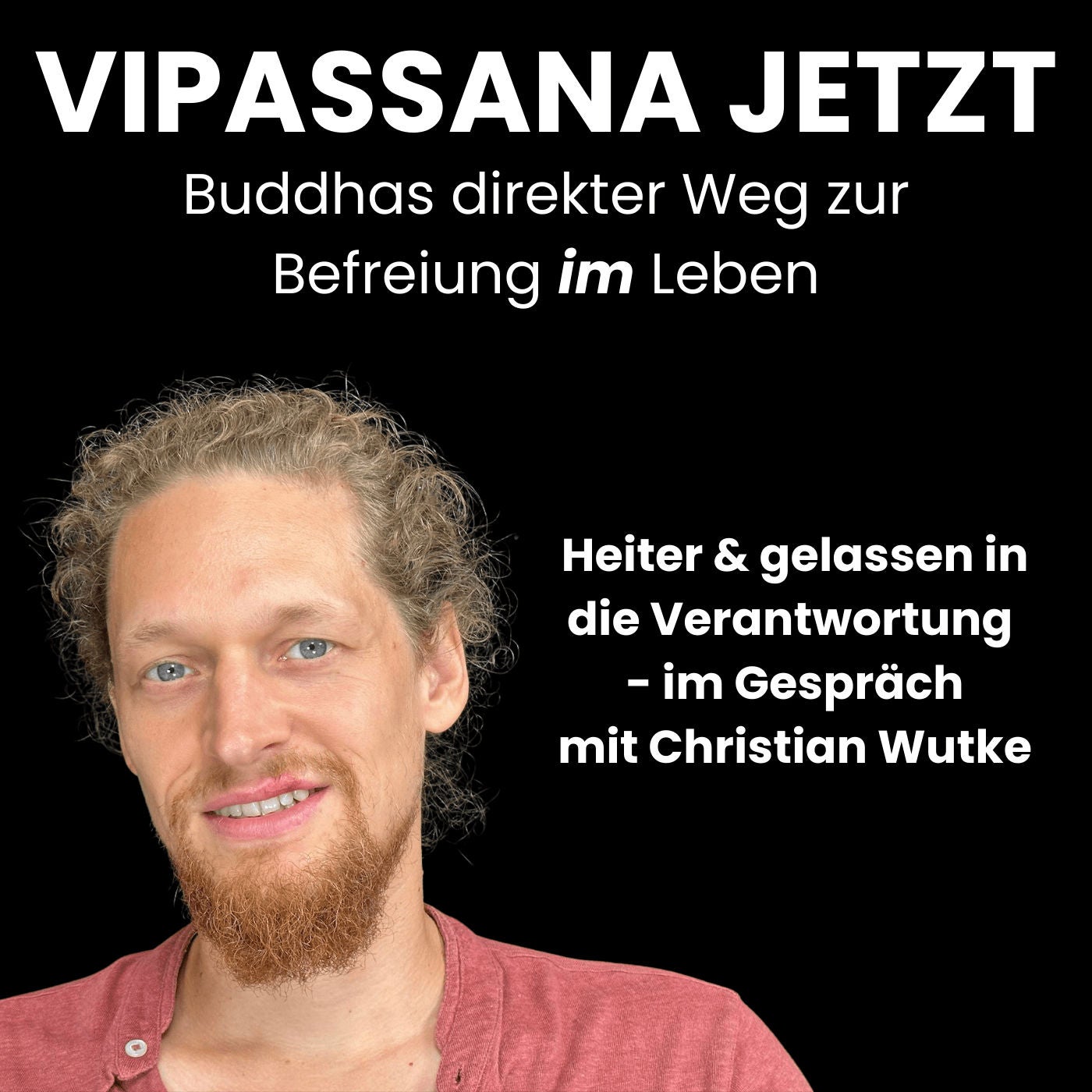 Vipassana Jetzt Podcast_Heiter & gelassen in die Verantwortung - im Gespräch mit Christian Wutke