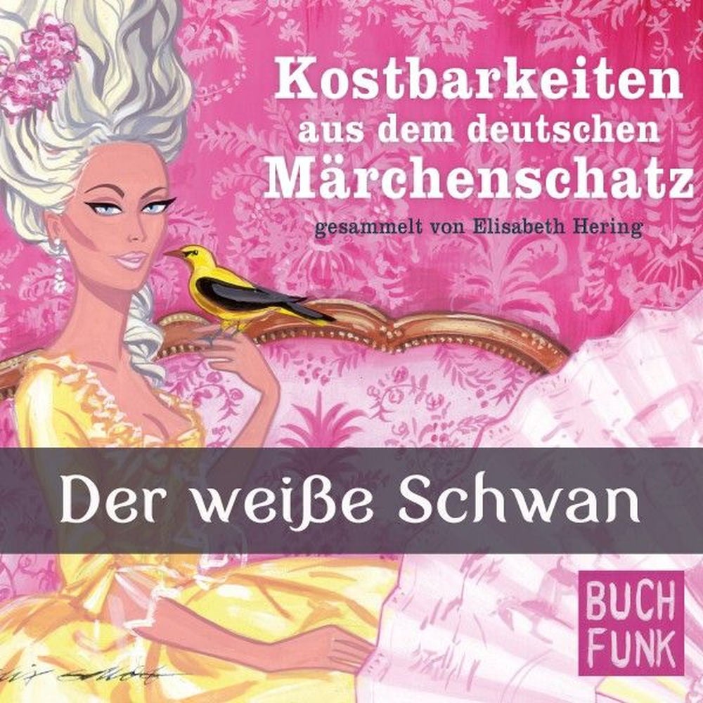 Kostbarkeiten aus dem deutschen Märchenschatz - Der weiße Schwan
