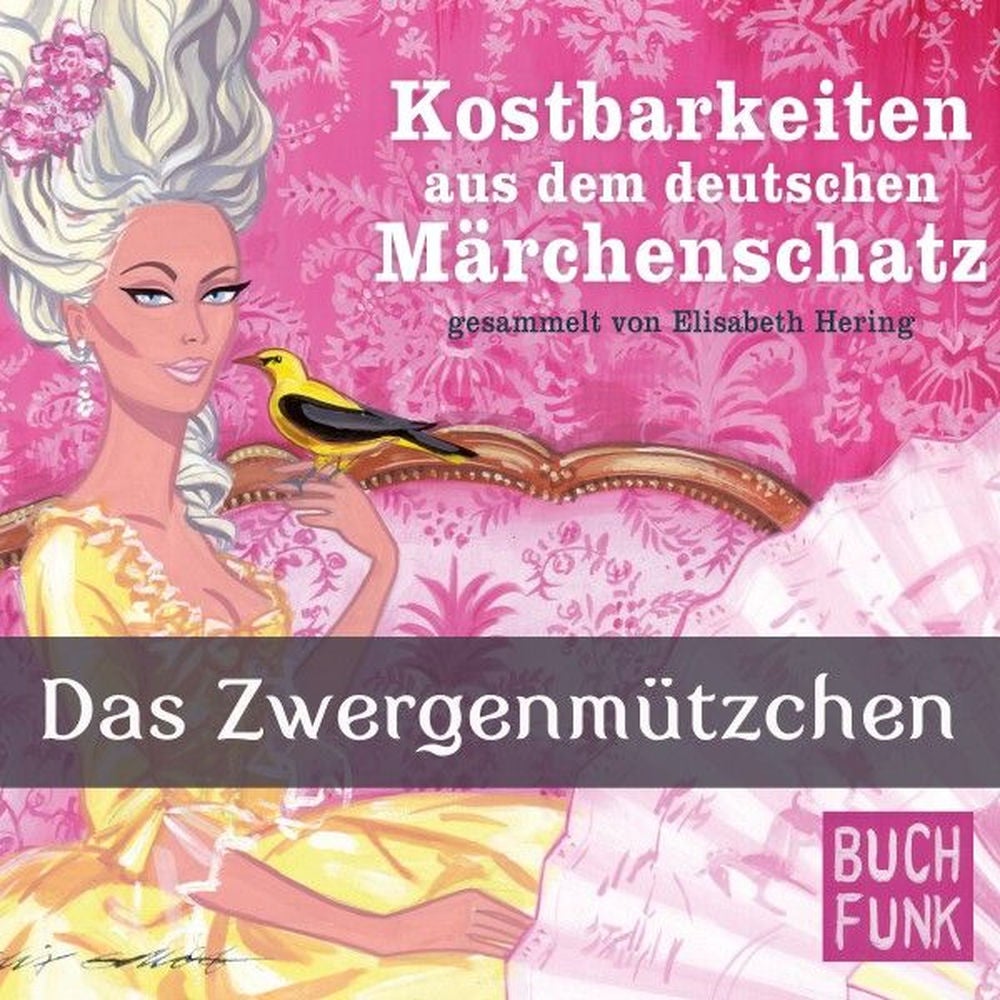 Kostbarkeiten aus dem deutschen Märchenschatz - Das Zwergenmützchen
