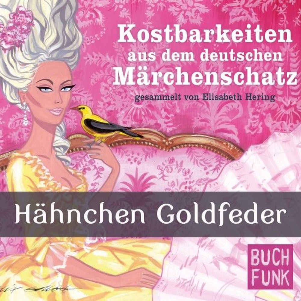 Kostbarkeiten aus dem deutschen Märchenschatz - Hähnchen Goldfeder