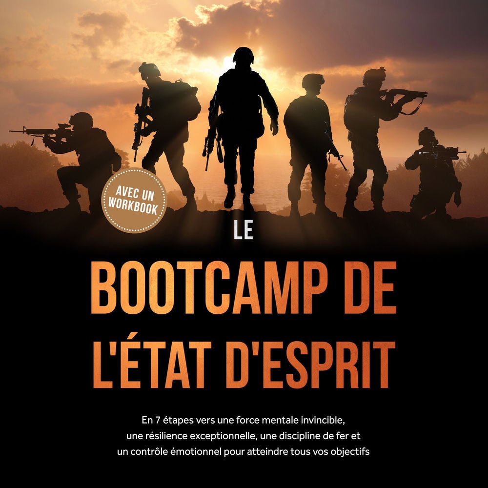 Le Bootcamp de l'État d'Esprit : En 7 étapes vers une force mentale invincible, une résilience exceptionnelle, une discipline de f