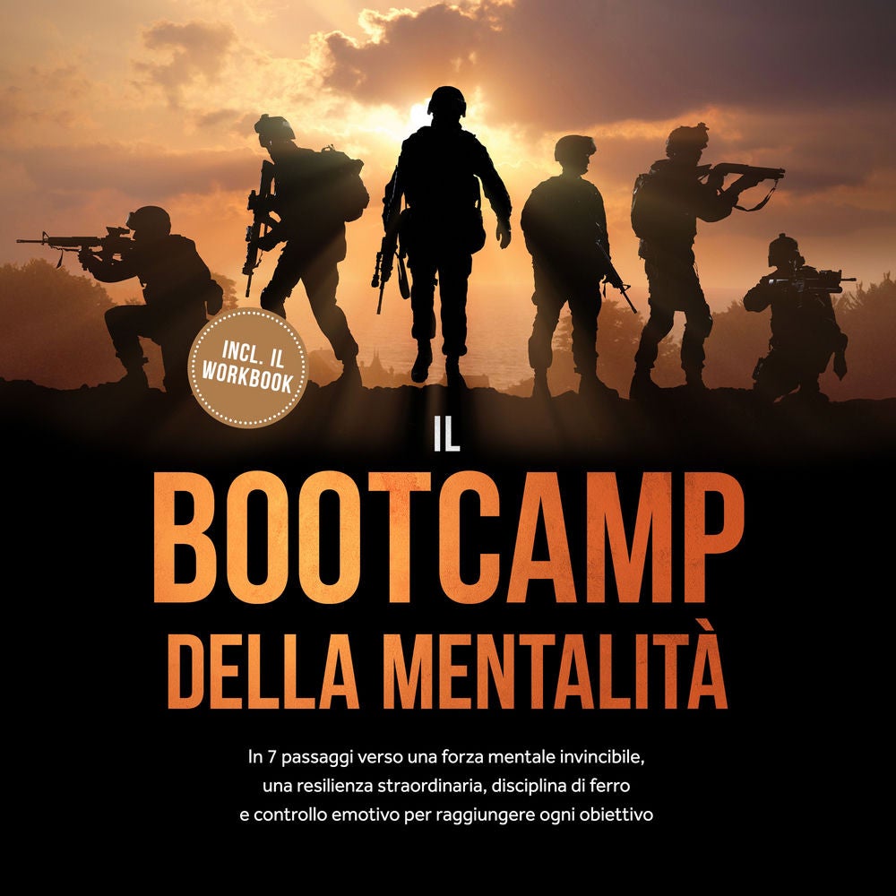 Il Bootcamp della Mentalità: In 7 passaggi verso una forza mentale invincibile, una resilienza straordinaria, disciplina di ferro