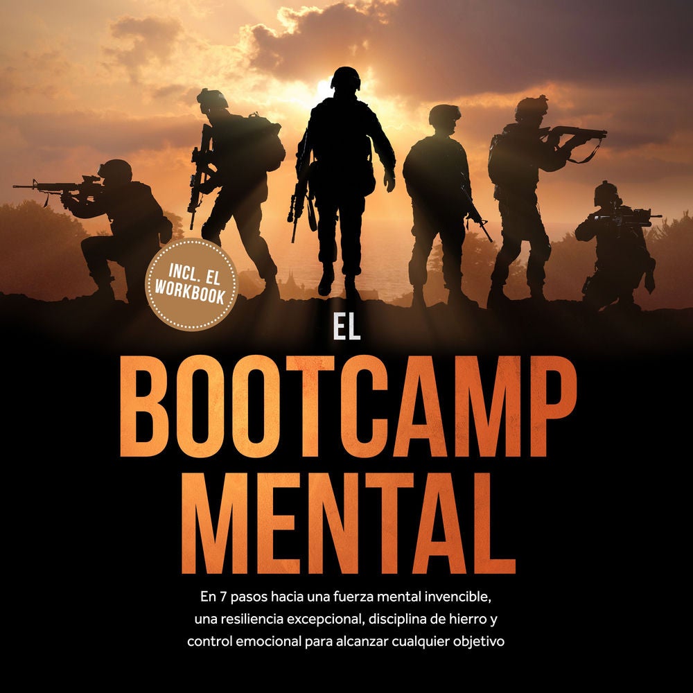 El Bootcamp Mental: En 7 pasos hacia una fuerza mental invencible, una resiliencia excepcional, disciplina de hierro y control emo