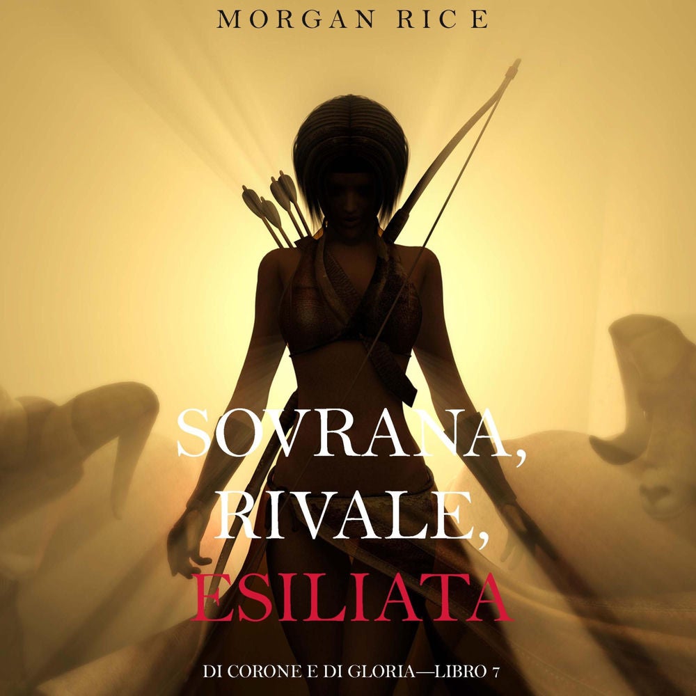 Sovrana, Rivale, Esiliata (Di Corone e di Gloria—Libro 7)