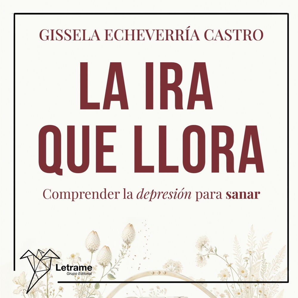 La ira que llora. Comprender la depresión para sanar