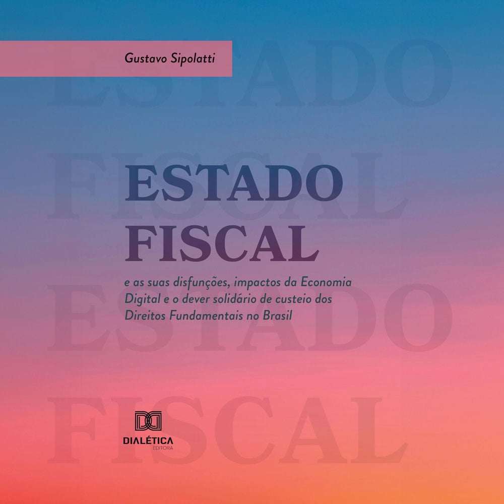 Estado Fiscal e as suas disfunções, impactos da Economia Digital e o dever solidário de custeio dos Direitos Fundamentais no Brasi