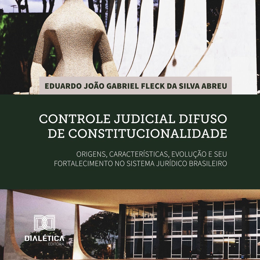 Controle judicial difuso de constitucionalidade: origens, características, evolução e seu fortalecimento no sistema jurídico brasi
