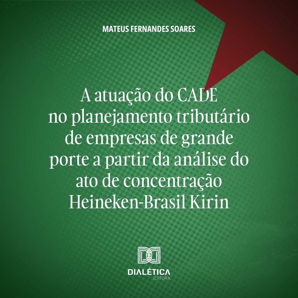 A atuação do CADE no planejamento tributário de empresas de grande porte a partir da análise do ato de concentração Heineken-Brasi