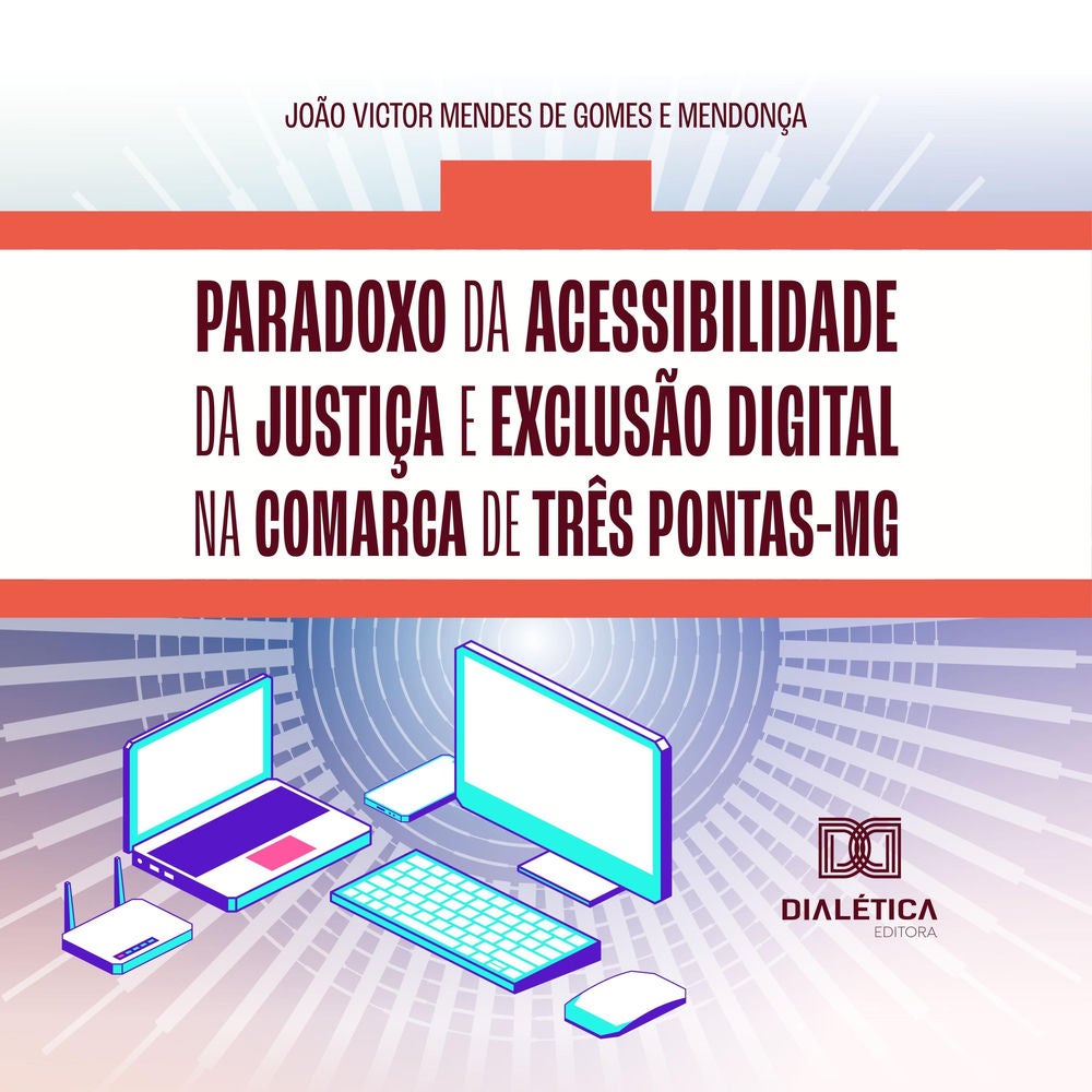 Paradoxo da acessibilidade da justiça e exclusão digital na comarca de Três Pontas-MG