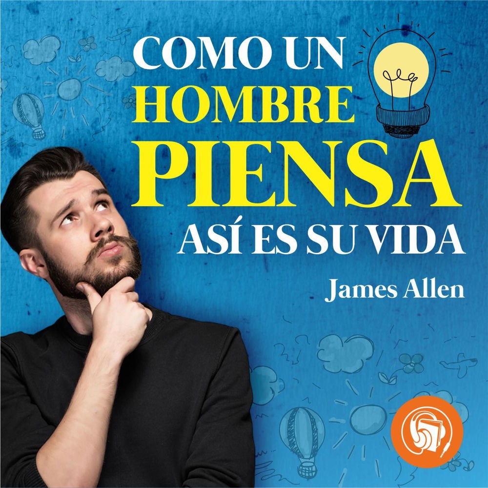 Como un Hombre Piensa, Así es su Vida