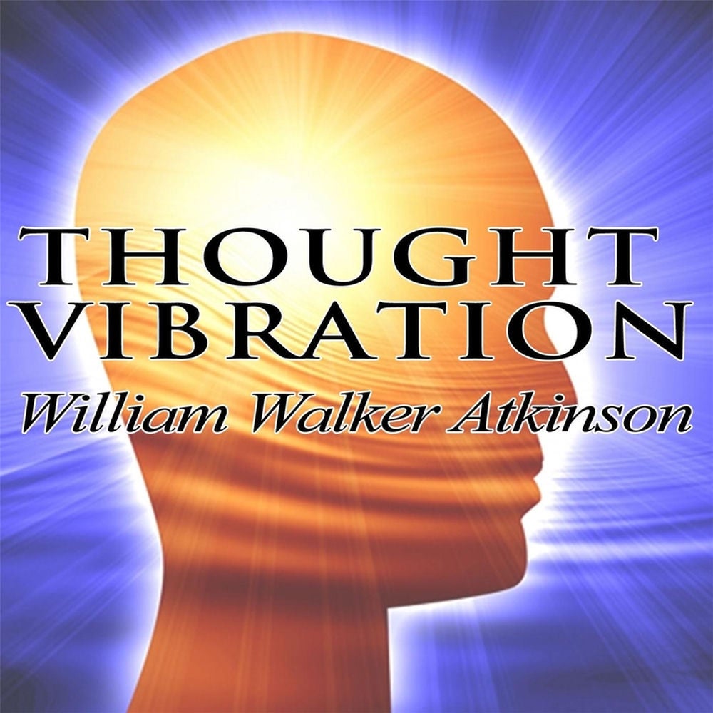 Thought Vibration or the Law of Attraction in the Thought World