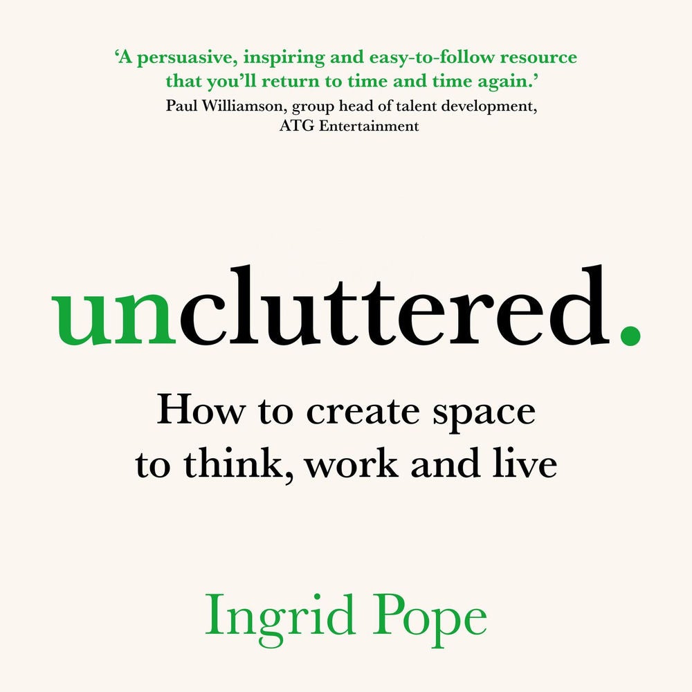 Uncluttered - How to create space to think, work and live