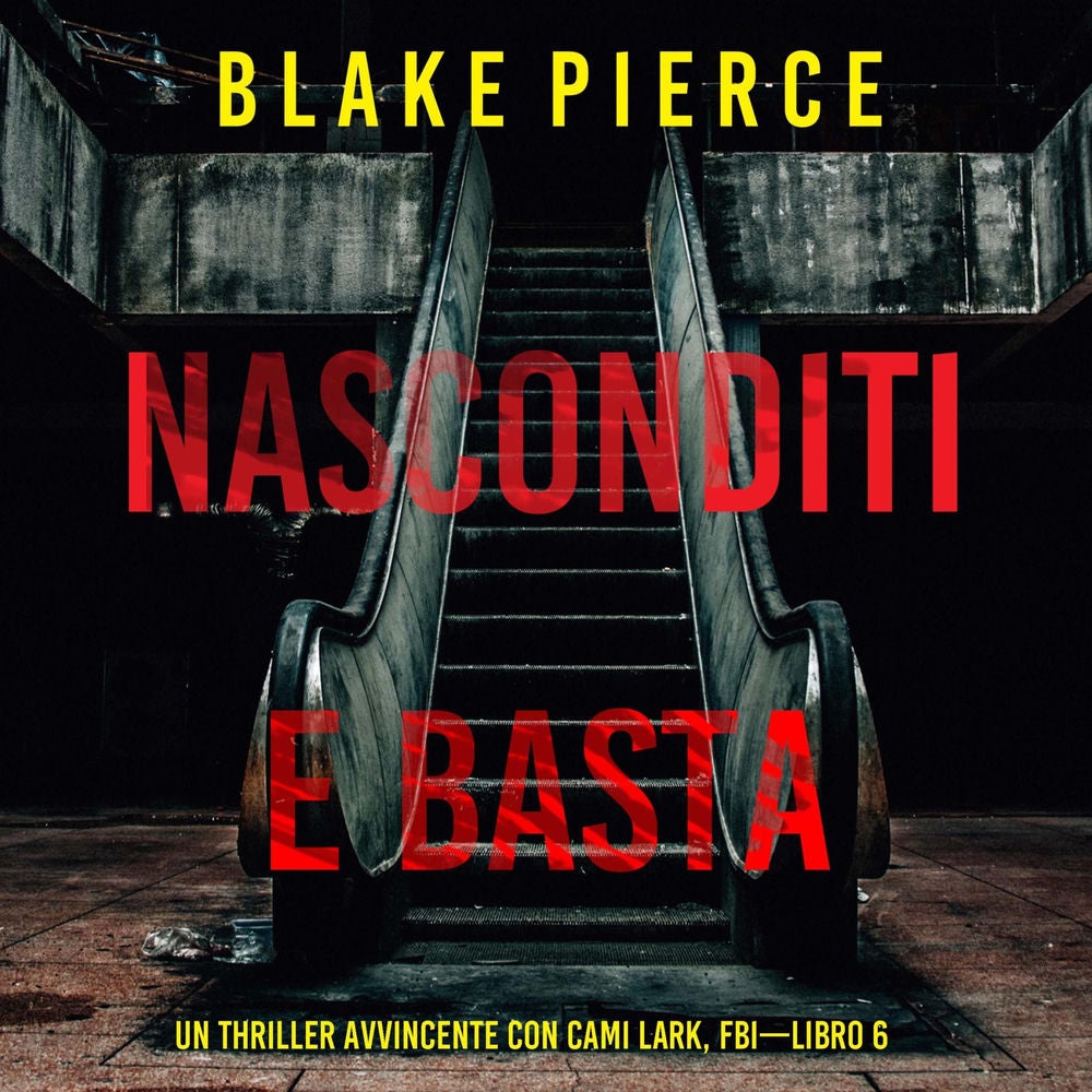 Nasconditi e Basta (Un Thriller Avvincente con Cami Lark, FBI—Libro 6)