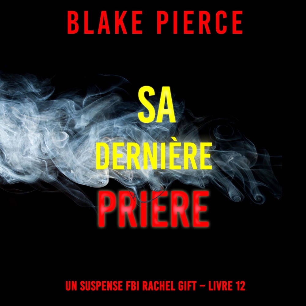 Sa Dernière Prière (Un suspense FBI Rachel Gift – Livre 12)