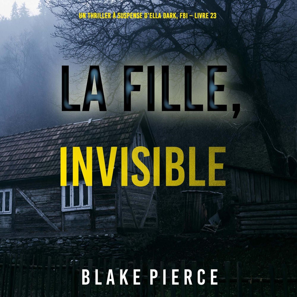La Fille, Invisible (Un Thriller à Suspense d'Ella Dark, FBI – Livre 23)