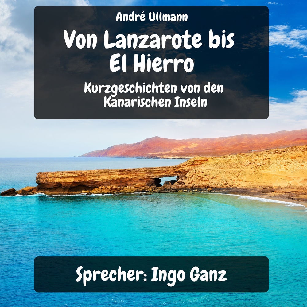 Von Lanzarote bis El Hierro - Kurzgeschichten von den Kanarischen Inseln