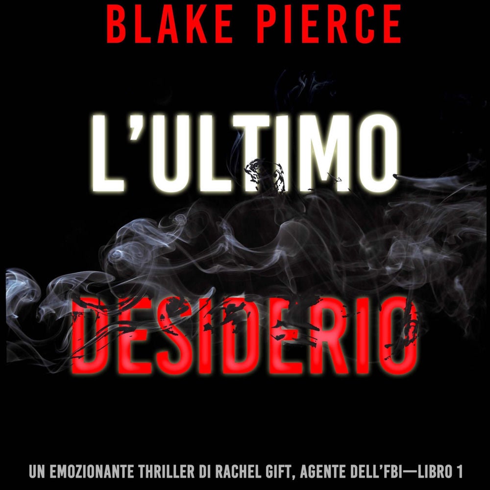 L'ultimo desiderio (Un emozionante thriller di Rachel Gift, Agente dell'FBI – Libro 1)