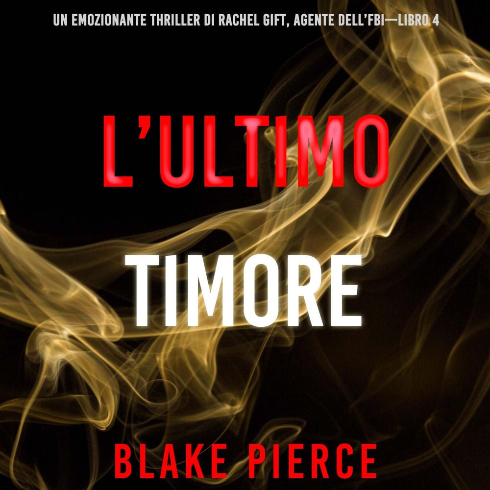 L'ultimo timore (Un emozionante thriller di Rachel Gift, Agente dell'FBI – Libro 4)