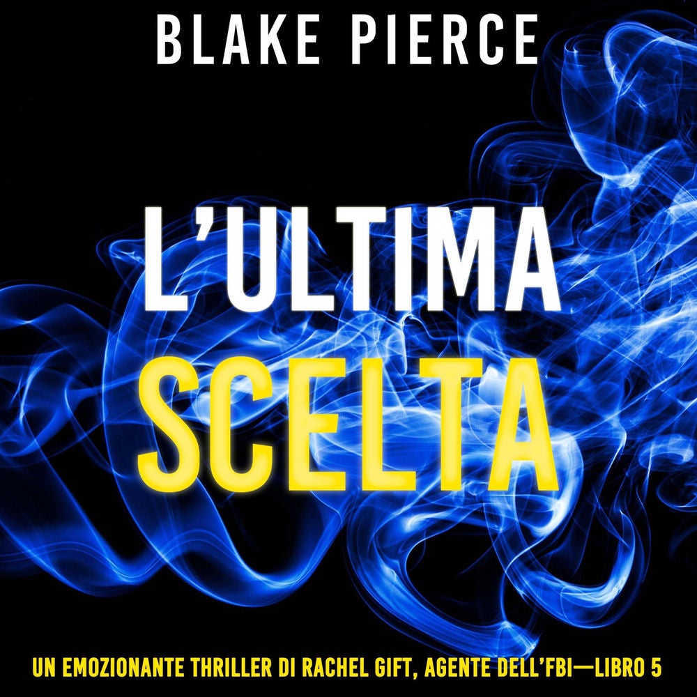 L'ultima scelta (Un emozionante thriller di Rachel Gift, Agente dell'FBI – Libro 5)