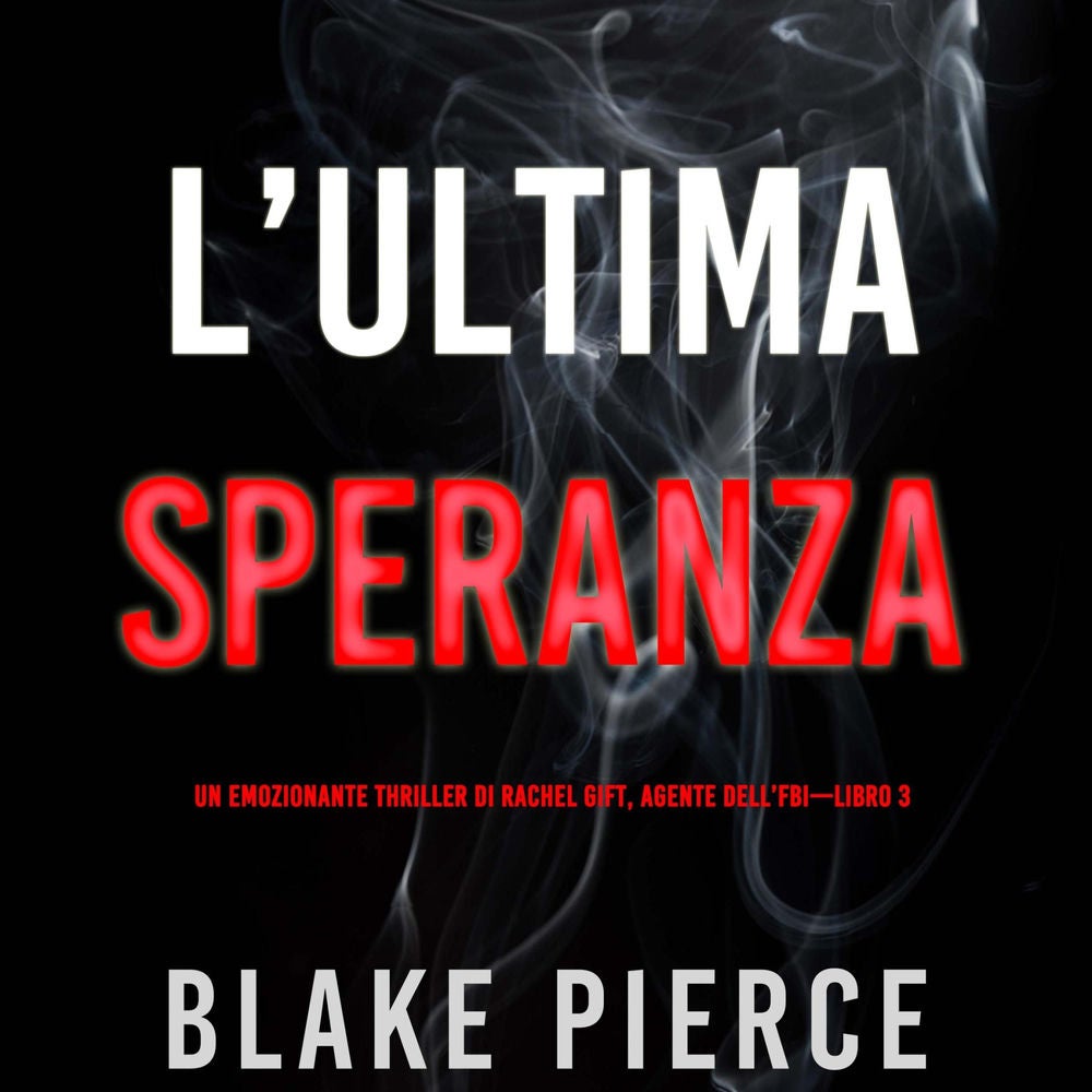 L'ultima speranza (Un emozionante thriller di Rachel Gift, Agente dell'FBI – Libro 3)
