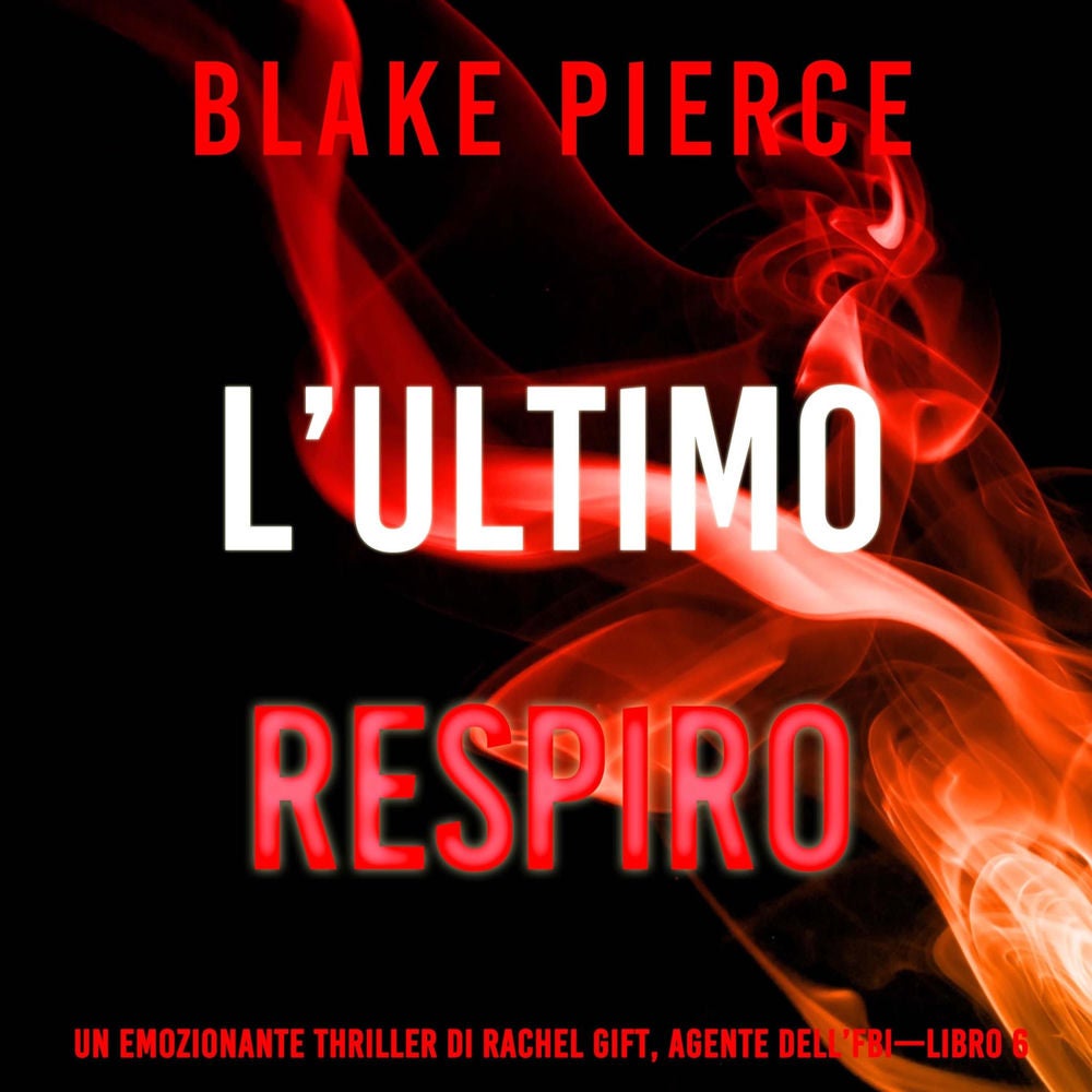 L'Ultimo Respiro (Un emozionante thriller di Rachel Gift, Agente dell'FBI – Libro 6)