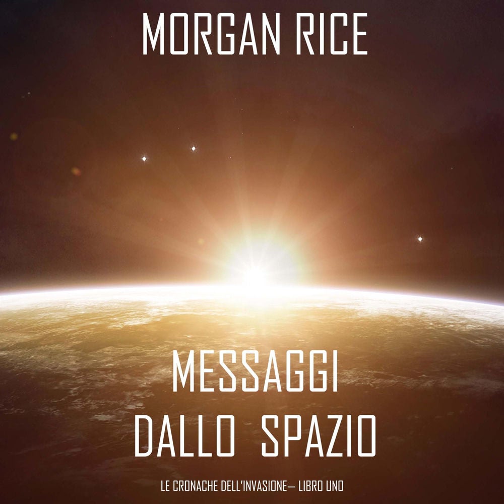 Messaggi dallo Spazio (Le Cronache dell'invasione— Libro Uno): Un thriller fantascientifico