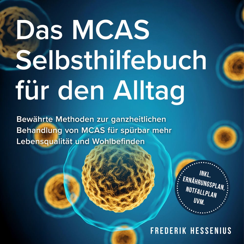 Das MCAS Selbsthilfebuch für den Alltag: Bewährte Methoden zur ganzheitlichen Behandlung von MCAS für spürbar mehr Lebensqualität