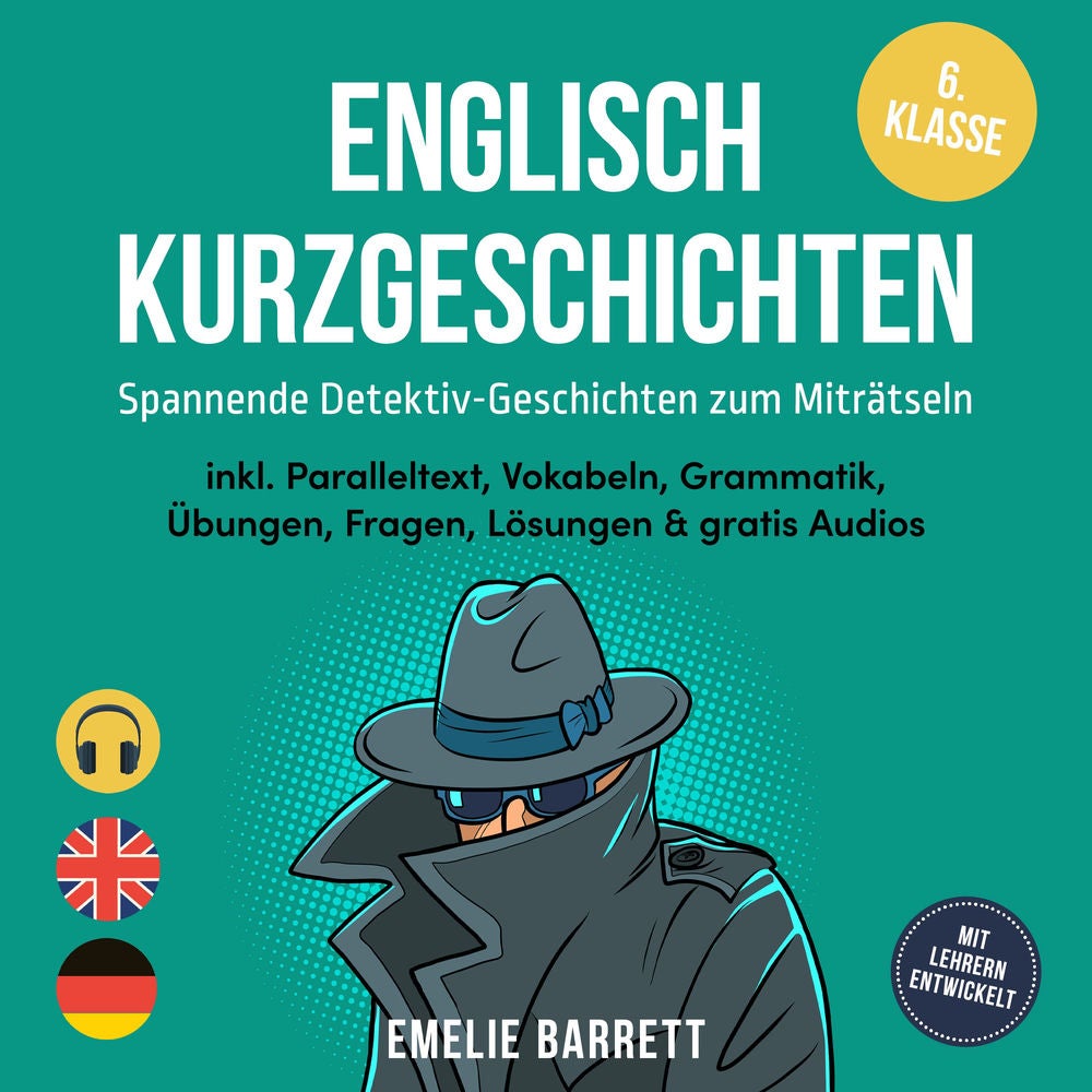 Englisch Kurzgeschichten 6. Klasse - Spannende Detektiv-Geschichten zum Miträtseln - inkl. Paralleltext, Vokabeln, Grammatik, Übun