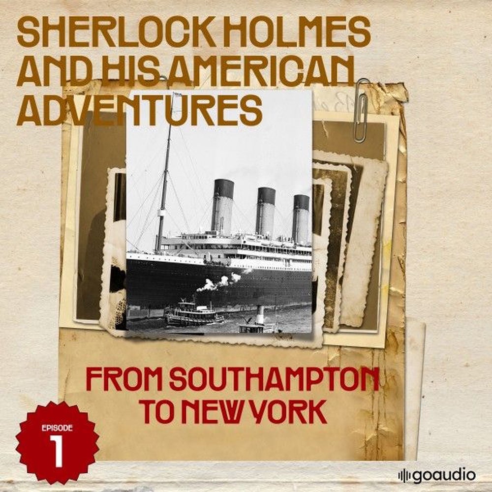 From Southampton to New York (Sherlock Holmes and His American Adventures, Episode 1)
