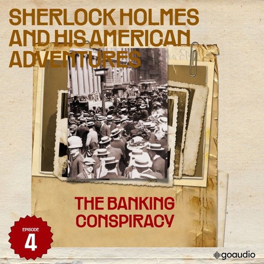 The Banking Conspiracy (Sherlock Holmes and His American Adventures, Episode 4)