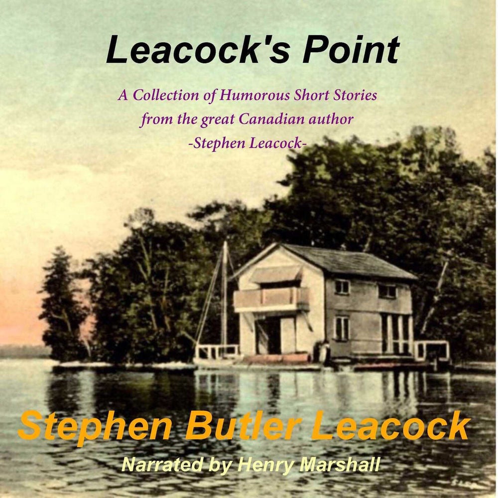 Leacock's Point - A Collection of Humorous Short Stories from the great Canadian author - Stephen Leacock
