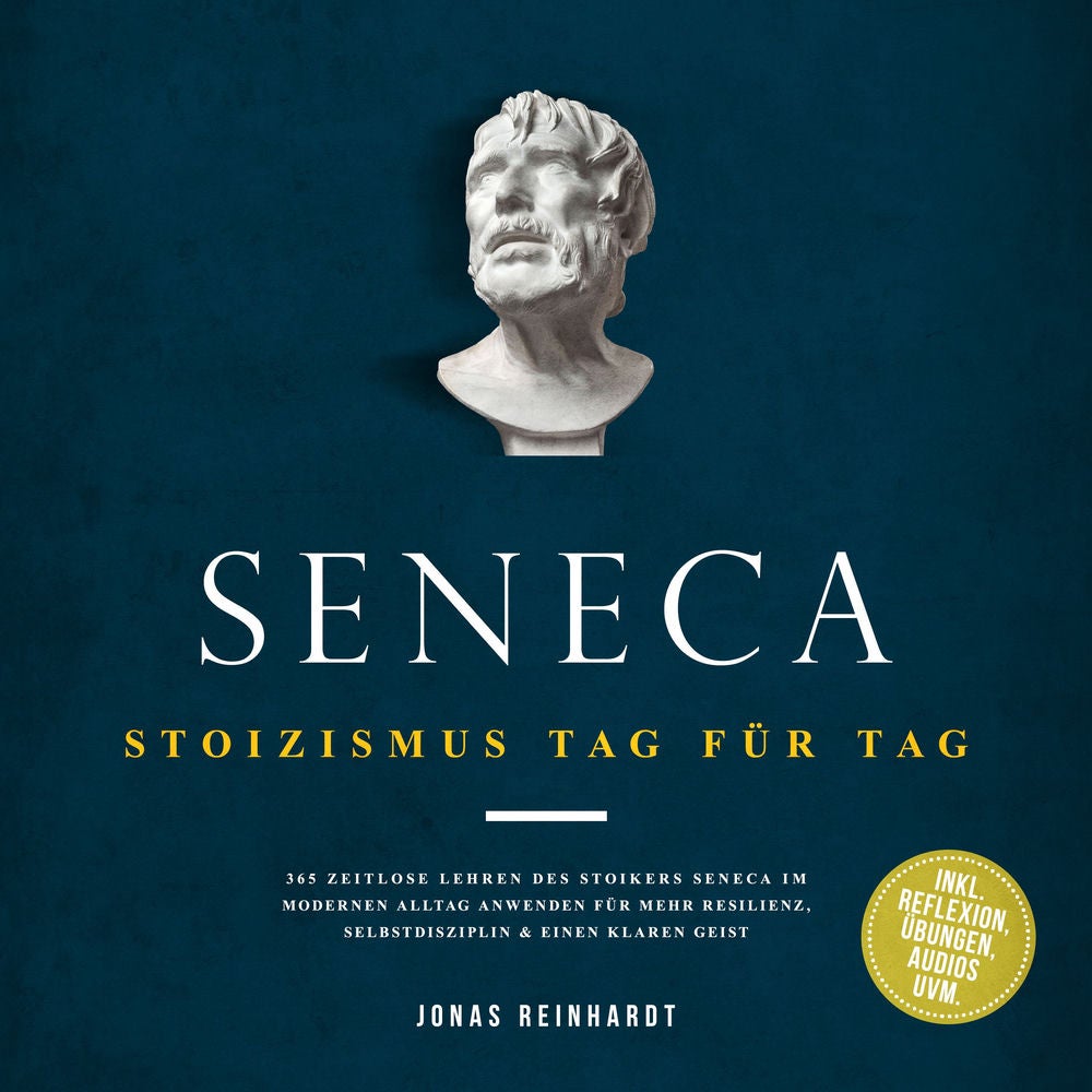 Seneca - Stoizismus Tag für Tag: 365 zeitlose Lehren des Stoikers Seneca im modernen Alltag anwenden für mehr Resilienz, Selbstdis