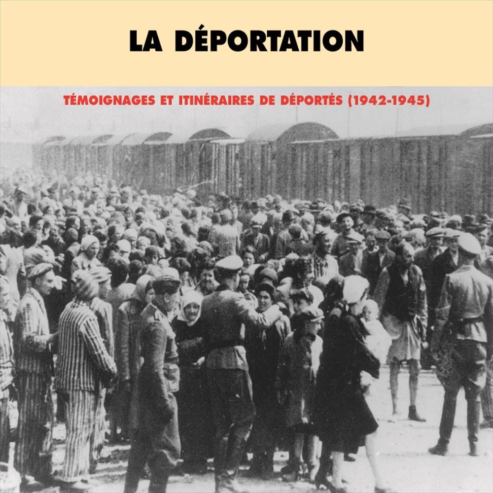 La déportation : témoignages et itinéraires de déportés 1942-1945