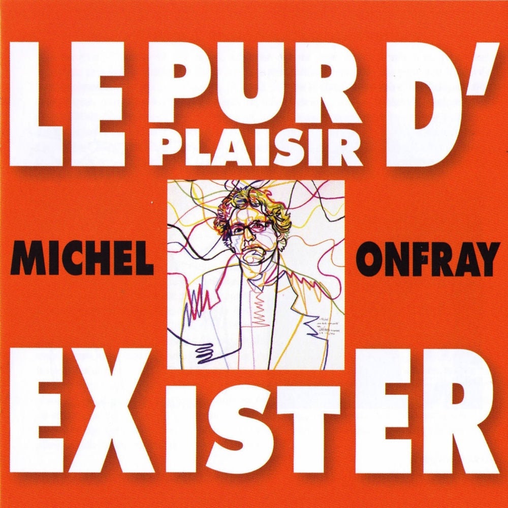 Michel Onfray : Le pur plaisir d'Exister