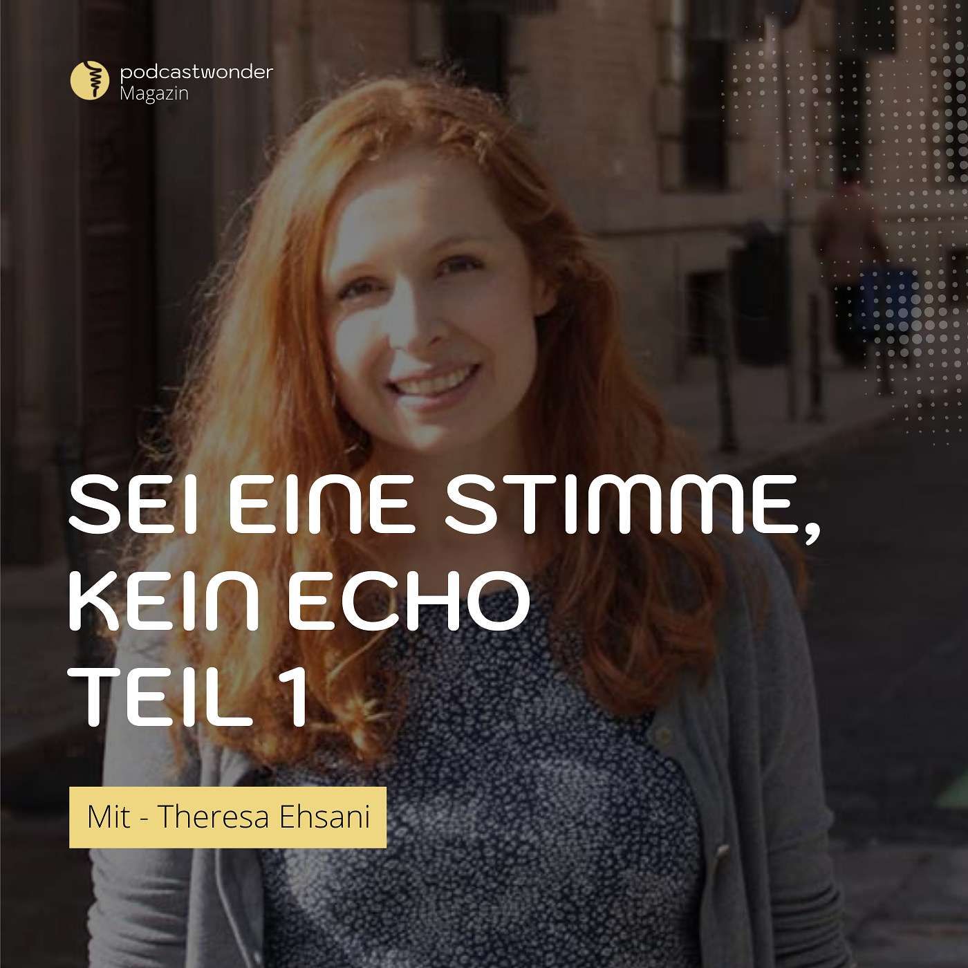 Sei eine Stimme, kein Echo | Teil 1 - Mit Theresa Ehsani