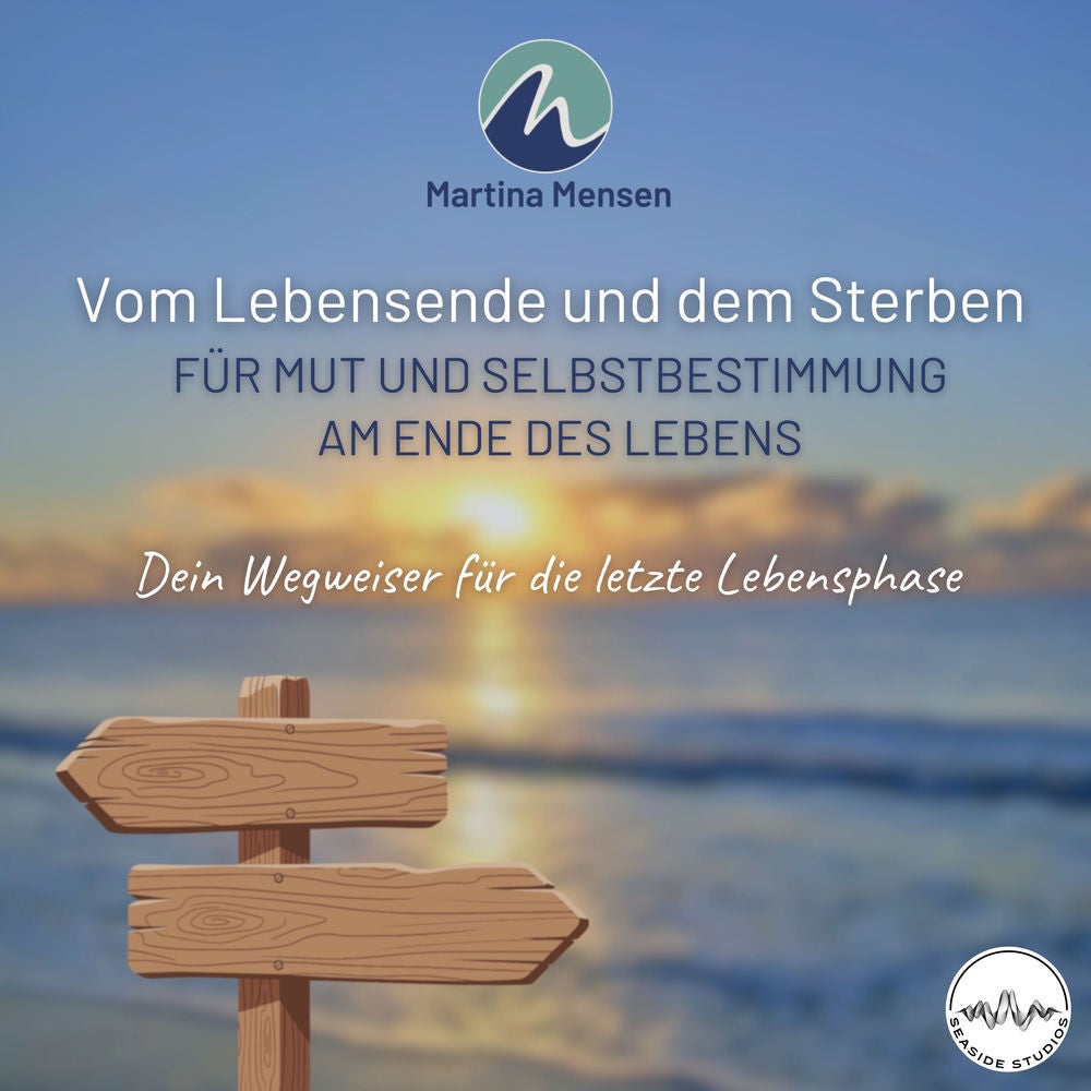 Vom Lebensende und dem Sterben - Für Mut und Selbstbestimmung am Ende des Lebens